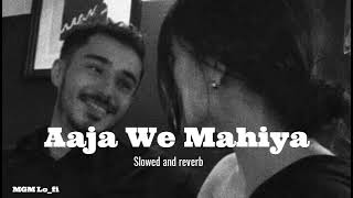 AAJA WE MAHIYA [slowed + Reverb]|Lofi Song| Imran Khan |  MGM Lo_fi