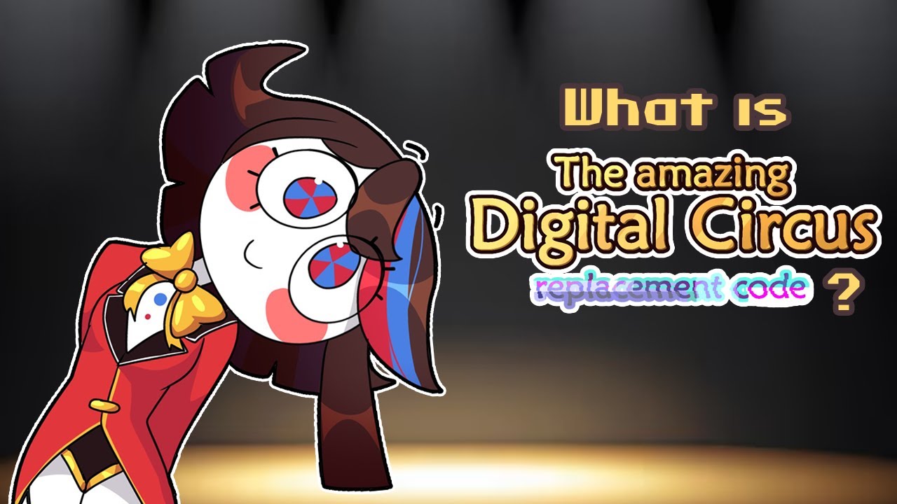 What Is The Amazing Digital Circus Replacement Code Youtube