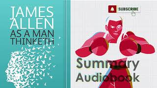 Harness the Power of Your Thoughts! As a Man Thinketh - Audiobook Summary by James Allen