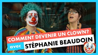 Comment devenir un clown? | Avec Stéphanie Beaudoin