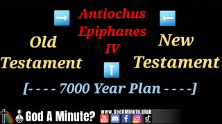 Daniel 9:27 God's 7,000 Year Plan Daniel's 70th Week Understood Through Antiochus Epiphanes IV