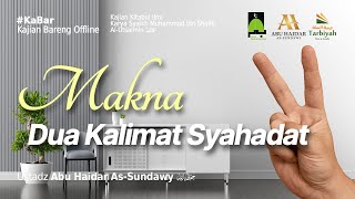 Makna Dua Kalimat Syahadat (Kitabul Ilmi) #24