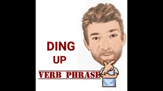 English Tutor Nick P Verb Phrase ( 457) Ding Up  (Three Meaning)