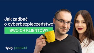 🛒Jak dbać o cyberbezpieczeństwo swoich klientów❓- Tpay Podcast #13 (Artur Pajkert, cyberFolks)