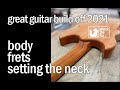 Great Guitar Build Off 2021 - Handmade Double Cut - Episode 3/5 - Body, Frets, and Setting the Neck