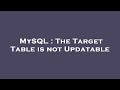 MySQL : The Target Table is not Updatable