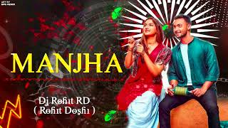 Manjha Remix | ROHIT DOSHI RD | Ayush S | Saiee Manjrekar | Vishal Mishra |Riyaz Aly|