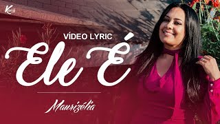 Maurizélia | Ele É (Lyric Video)