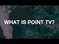 What is Point TV?