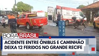 Acidente entre ônibus e caminhão deixa 12 feridos no Grande Recife | Bora Brasil