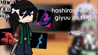 hashiras react to giyuu as tv girl•-wip-• |sanegiyuu?| |obamitsu| |warnings in vid|