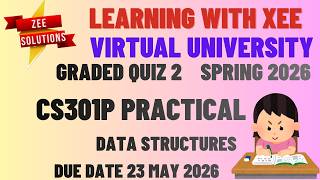 CS301P Data Structures Practical Graded Quiz 2 Spring 2026 Virtual University of Pakistan