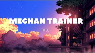 Meghan Trainer - title - Remix Musis tiktok [7Sunset]