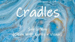 Sub Urban - Cradles [TikTok] (Clean With Lyrics + Visual)