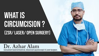 What is Circumcision | Difference between ZSR, Laser & Open Surgery for Circumcision | Dr Azhar Alam