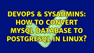 DevOps & SysAdmins: How to convert Mysql database to Postgresql in Linux?
