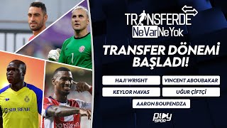 Transfer Dönemi Başladı: Haji Wright, Aboubakar, Uğur Çiftçi, Keylor Navas, Boupendza / NVNY