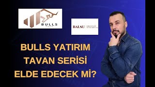 #BULGS #BALSU  BULLS YATIRIM TAVAN SERİSİ ELDE EDEBİLECEK Mİ?