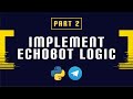 Build and Deploy a Python Telegram Bot Part 2 - Implement Echobot Logic