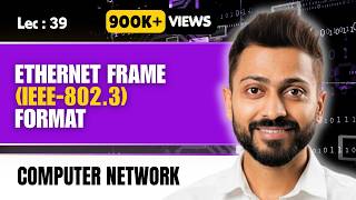 Lec-39: Ethernet Frame Format (IEEE-802.3) in Data Link Layer