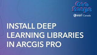 Install Deep Learning Libraries in ArcGIS Pro