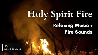 Holy Spirit Fire | Two hours of Relaxing Music, Fire Sounds and Meditation on Scripture
