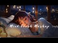 Mind Fresh Mashup 😘 Slowed & Reverb ❤️ Arijit Singh Love Mashup 😍 Heart Touching Songs #viralvideo