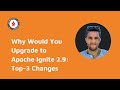 Why Would You Upgrade to Apache Ignite 2.9: Top-3 Changes