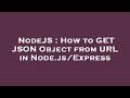 NodeJS : How to GET JSON Object from URL in Node.js/Express