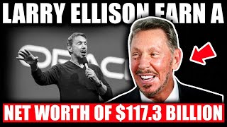 How Did Larry Ellison Earn a Net Worth of $117.3 Billion