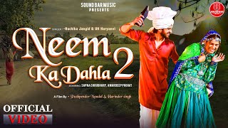 Neem Ka Dahla 2 (Official Video) : Sapna Choudhary | Amardeep Phogat | Ruchika Jangid | UK Haryanvi