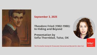 Theodore Fried (1902-1980): In Hiding and Beyond, Presented by Sofia Thornblad, Tulsa OK, 9/3/2025
