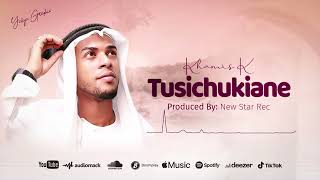 Nasheed: TUSICHUKIANE; Khamis K.