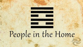 Hexagram 37: People in the Home | Refocus your life with this mental exercise