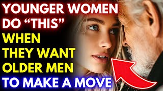 How Younger Women Signal Older Men To Make A Move (And How To Respond) Age Gap Relationships