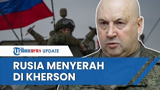 Terancam Bahaya, Jenderal Rusia yang Dikenal Bengis Perintahkan Pasukannya Mundur dari Kherson