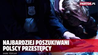 Najbardziej poszukiwani polscy przestępcy