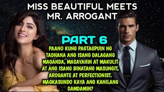 PART 6: MISS BEAUTIFUL MEETS MR ARROGANT