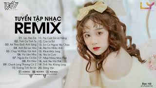 Lạc Vào Em Remix, Tình Ca Tình Ta Remix - BXH Nhạc Trẻ Remix Hot TikTok Gây Nghiện Mới Nhất 2022