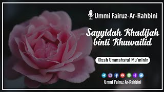 Sayyidah Khadijah binti Khuwailid Part 1 - Ummi Fairuz Ar-Rahbini