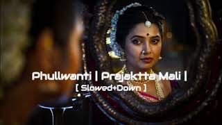 Phullwanti Title Track [ Slowed + Reverb ]| 1M Prajaktta Mali #prajkttamali #slowedreverb