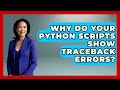 Why Do Your Python Scripts Show Traceback Errors? - Python Code School
