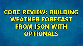 Code Review: Building Weather Forecast from JSON with optionals