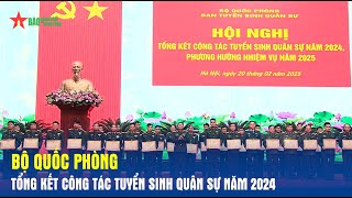 Bộ Quốc phòng tổng kết công tác tuyển sinh quân sự năm 2024