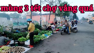 mùng 3 Tết chợ vắng quá