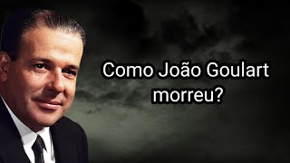 COMO JOÃO GULART MORREU?