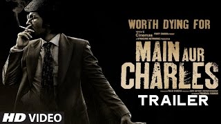 'Main Aur Charles' Trailer Released | Randeep Hooda, Richa Chadda