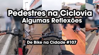 PEDESTRES NAS CICLOVIAS/CICLOFAIXAS | De Bike na Cidade #107