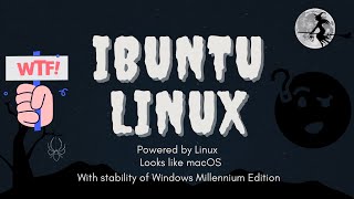 iBuntu Linux - Looks like macOS and as (un)stable as Windows ME!