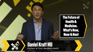 The Future of Health & Medicine: What's Now, Near & Next :Dr. Daniel Kraft kicks off NextMed  Health